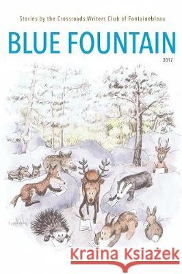 Blue Fountain: Stories by the Crossroads Writers Club of Fontainebleau Sara Tucker 9781943741076 Korongo Books - książka