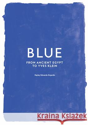 Blue: From Ancient Egypt to Yves Klein Hayley Edwards-Dujardin 9783791394299 Prestel Publishing - książka