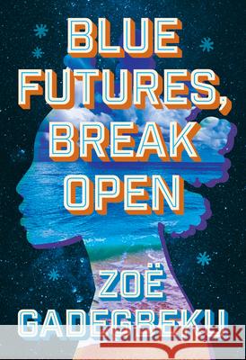 Blue Futures, Break Open Zo? Gadegbeku 9781959000396 West Virginia University Press - książka