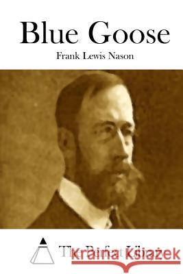 Blue Goose Frank Lewis Nason The Perfect Library 9781512274868 Createspace - książka