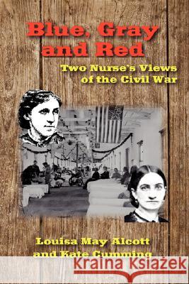 Blue, Gray and Red: Two Nurse's Views of the Civil War Alcott, Louisa May 9781934757253 Fireship Press - książka