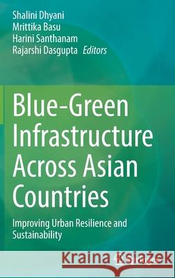 Blue-Green Infrastructure Across Asian Countries: Improving Urban Resilience and Sustainability Shalini Dhyani Mrittika Basu Harini Santhanam 9789811671272 Springer - książka