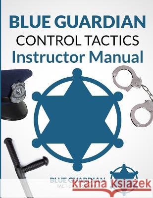 Blue Guardian Control Tactics Instructor Manual Tom Gillis 9780993942150 Fts Inc. - książka