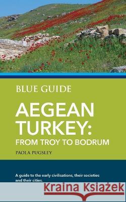 Blue Guide Aegean Turkey: From Troy to Bodrum Paola Pugsley 9781916568006 Blue Guides - książka