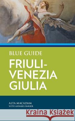 Blue Guide Friuli-Venezia Giulia Alta MacAdam Annabel Barber  9781905131990 Blue Guides Limited of London - książka