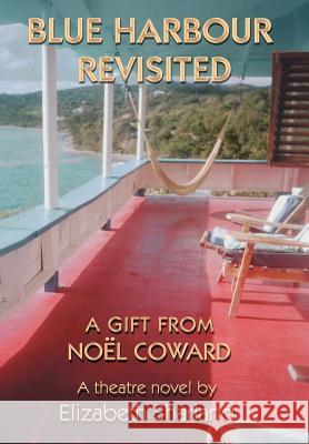 Blue Harbour Revisited: A Gift from Noel Coward Sharland, Elizabeth 9780595693351 iUniverse - książka