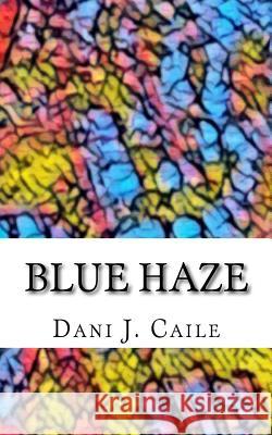 Blue Haze Dani J. Caile 9781985201743 Createspace Independent Publishing Platform - książka