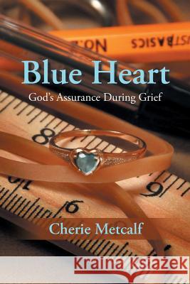 Blue Heart: God's Assurance During Grief Metcalf, Cherie 9781490822280 WestBow Press - książka