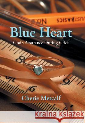 Blue Heart: God's Assurance During Grief Metcalf, Cherie 9781490822297 WestBow Press - książka