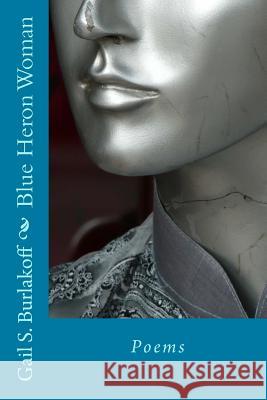 Blue Heron Woman: Poems Gail Shaw Burlakoff 9781503371903 Createspace - książka