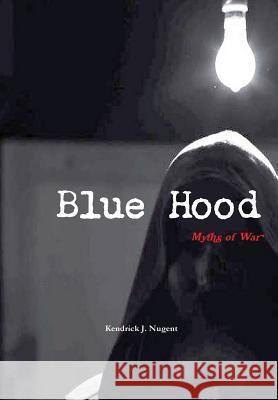 Blue Hood: Myths of War Kendrick Nugent 9781304808561 Lulu.com - książka