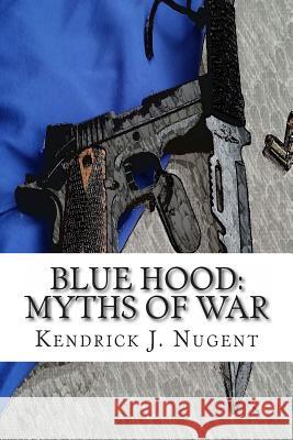 Blue Hood: Myths of War Kendrick J. Nugent 9781495241628 Createspace - książka