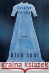 Blue Hour Carolyn Forche 9780060099138 Harper Perennial