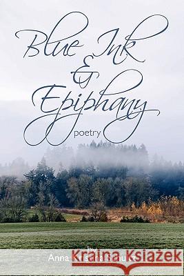 Blue Ink & Epiphany: Poetry Schultz, Anna Kristina 9781426939402 Trafford Publishing - książka