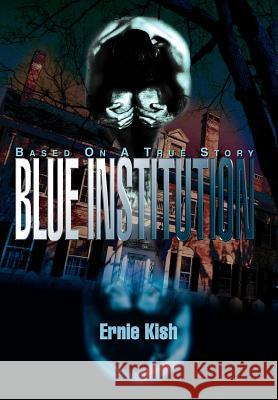 Blue Institution Ernie Kish 9780595663088 iUniverse - książka