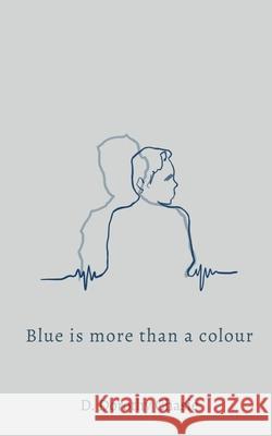 Blue is More Than a Colour: On Loss, Love, and the Life After D Dorothy Chasie 9781639970858 Notion Press - książka