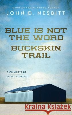 Blue Is Not the Word / Buckskin Trail John D Nesbitt 9781645407928 Speaking Volumes - książka