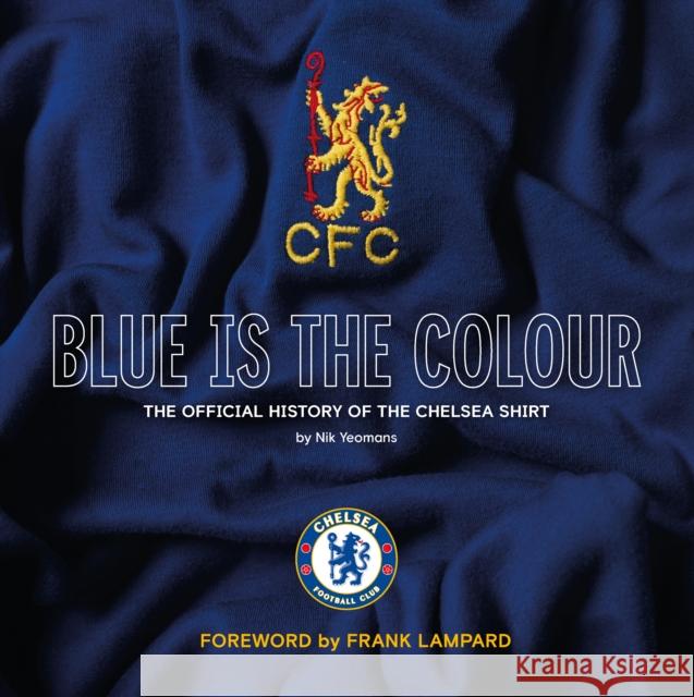 Blue Is the Colour: The Complete History of the Chelsea Shirt Nik Yeomans 9781913412616 Vision Sports Publishing Ltd - książka