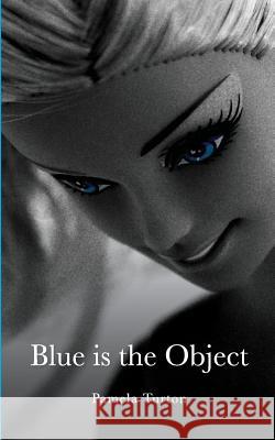Blue is the Object Turton, Pamela 9781545256367 Createspace Independent Publishing Platform - książka