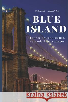 Blue Island: Tratar de Olvidar a Alguien, Es Recordarle Para Siempre Linda Leigh Annabelle Lee 9781540302199 Createspace Independent Publishing Platform - książka