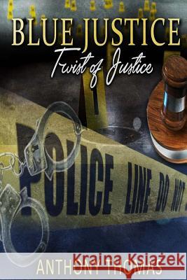 Blue Justice: Twist of Justice Anthony Thomas 9781517078874 Createspace - książka