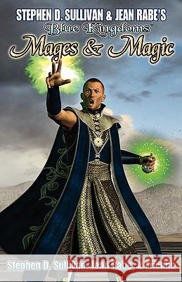 Blue Kingdoms: Mages & Magic Stephen D. Sullivan Jean Rabe Donald J. Bingle 9781456483951 Createspace - książka