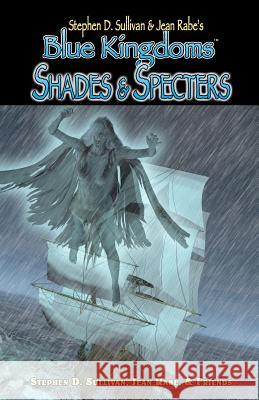 Blue Kingdoms: Shades & Specters Stephen D. Sullivan Jean Rabe 9780980208610 Walkabout Publishing - książka