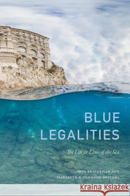 Blue Legalities: The Life and Laws of the Sea Irus Braverman Elizabeth R. Johnson 9781478005926 Duke University Press - książka