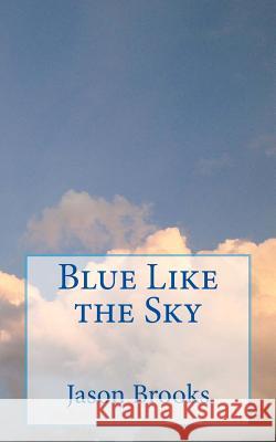 Blue Like the Sky Jason Brooks 9781490513430 Createspace - książka