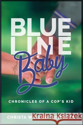 Blue Line Baby: Chronicles of a Cop's Kid Christa C. Waaler-Trinchera Dale E. Waaler Tyler E. Waaler 9781500767464 Createspace - książka
