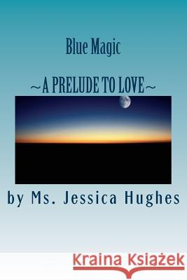 Blue Magic: A Prelude To Love Hughes, Jessica 9780692359808 Jessica Hughes - książka