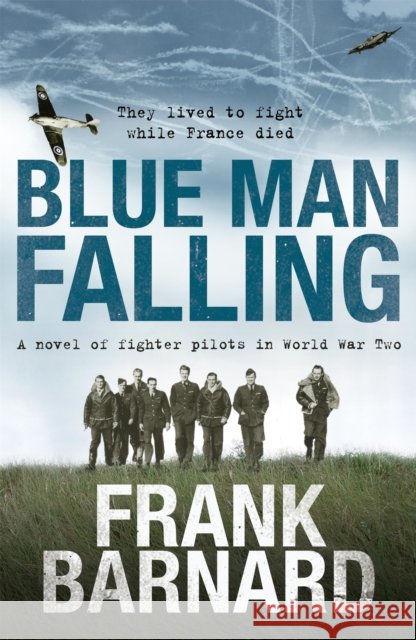 Blue Man Falling: A riveting World War Two tale of RAF fighter pilots Frank Barnard 9780755325559  - książka
