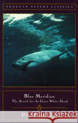 Blue Meridian: The Search for the Great White Shark Peter Matthiessen 9780140265132 Penguin Books - książka