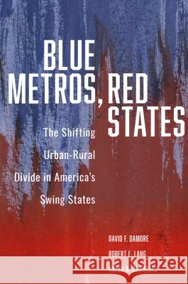 Blue Metros, Red States: The Shifting Urban-Rural Divide in America's Swing States  9780815738473 Brookings Institution Press - książka