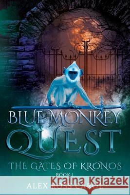 Blue Monkey Quest: The Gates of Kronos - Book I Alex Ross Carol 9781945385155 Bluempublishing - książka