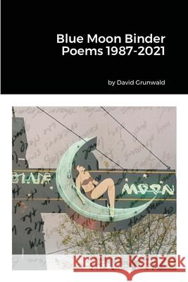 Blue Moon Binder Poems 1987-2021 David Grunwald 9781105423161 Lulu.com - książka