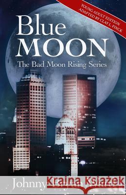 Blue Moon: Blue Moon: Young Adult Version Johnny Bryan Ward Clay L. Finck 9780692330944 Beyond Thought Productions LLC - książka
