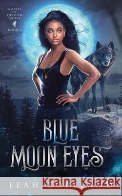 Blue Moon Eyes: Wolves of Shadow Grove Book 1 Leah Copeland 9798549233720 Independently Published - książka