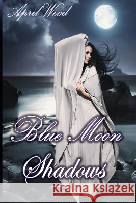 Blue Moon Shadows April Wood 9781508824039 Createspace - książka