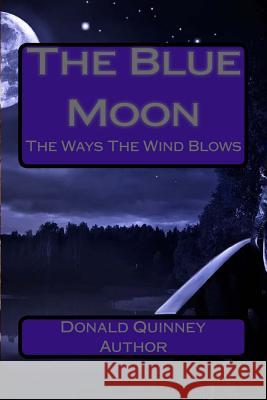 Blue Moon: The Ways The Wind Blows Quinney, Donald James 9781974305216 Createspace Independent Publishing Platform - książka