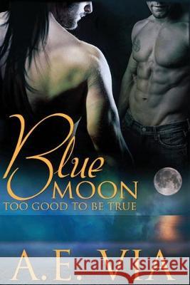 Blue Moon: Too Good To Be True A. E. Via 9781087053936 Independently Published - książka