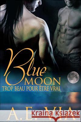 Blue Moon: Trop Beau Pour Etre Vrai A. E. Via Benedicte Girault Princess S 9781503320321 Createspace - książka