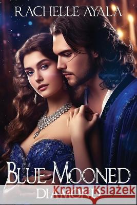 Blue Mooned: Diamond Rachelle Ayala   9798396517011 Independently Published - książka