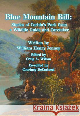 Blue Mountain Bill: Stories of Corbin's Park from a Wildlife Guide and Caretaker William Henry Jenney 9781496952608 Authorhouse - książka