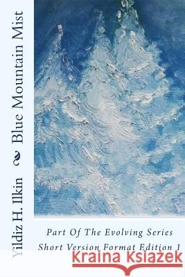 Blue Mountain Mist: Part Of The Evolving Series Ilkin, Yildiz 9781536841428 Createspace Independent Publishing Platform - książka