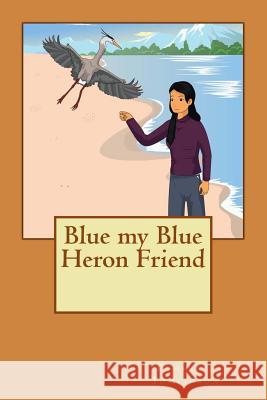 Blue my Blue Heron Friend Tomlinson, Pamela J. 9781497312708 Createspace - książka