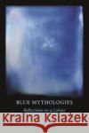 Blue Mythologies: Reflections on a Colour Carol Mavor 9781789140507 Reaktion Books