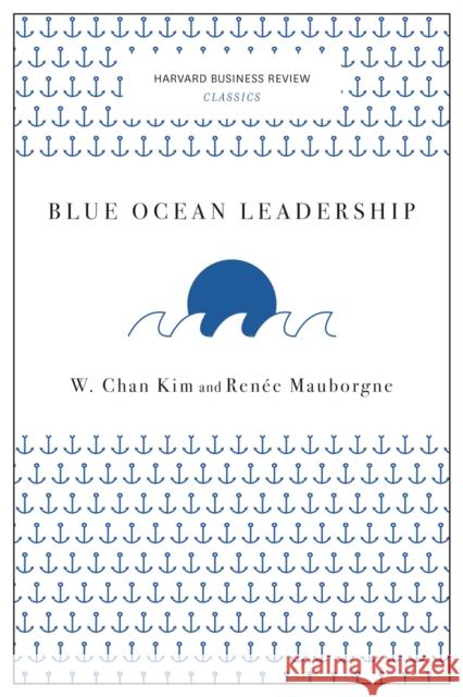 Blue Ocean Leadership (Harvard Business Review Classics) Rene A. Mauborgne 9781633692640 Harvard Business Review Press - książka