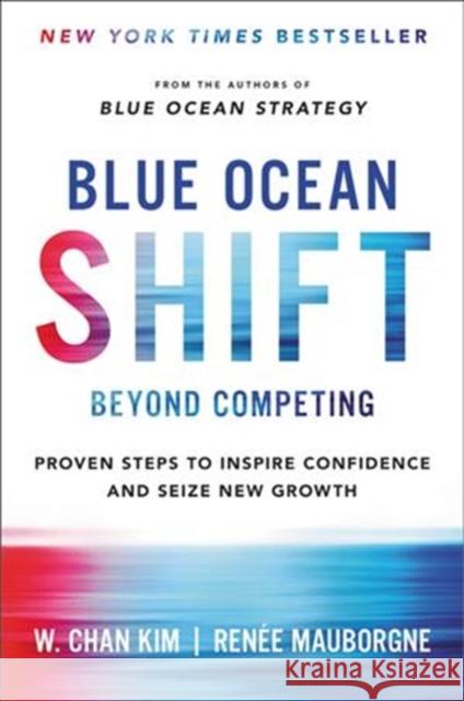 Blue Ocean Shift: Beyond Competing - Proven Steps to Inspire Confidence and Seize New Growth Kim, W. Chan 9780316314046 Hachette Books - książka