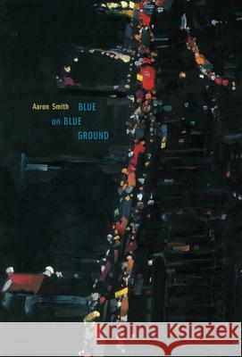 Blue on Blue Ground Aaron Smith 9780822958888 University of Pittsburgh Press - książka